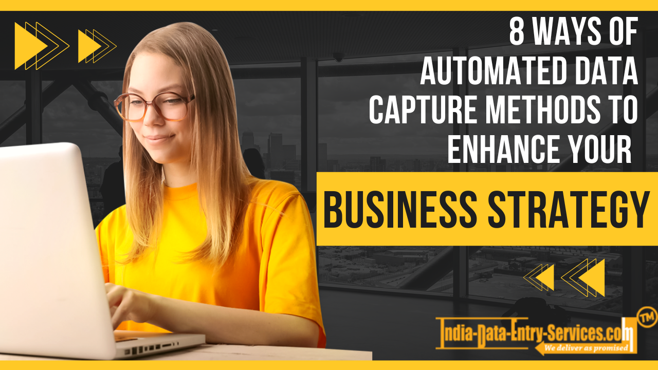 8 Ways Of Automated Data Capture Methods To Enhance Your Business Strategy